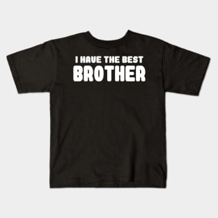 i have the best brother Kids T-Shirt